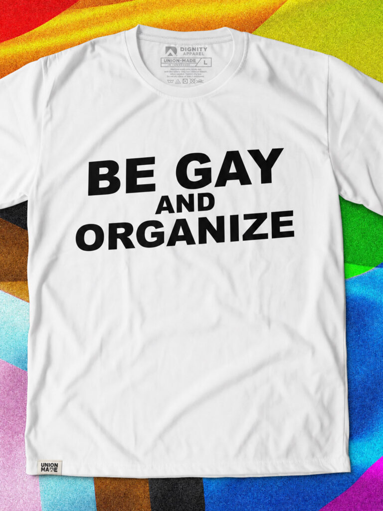 Be Gay & Organize Tee